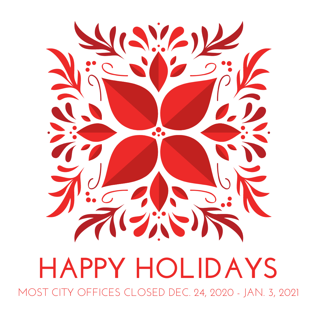 Most City offices will be closed Dec. 24, 2020 - Jan. 3, 2021